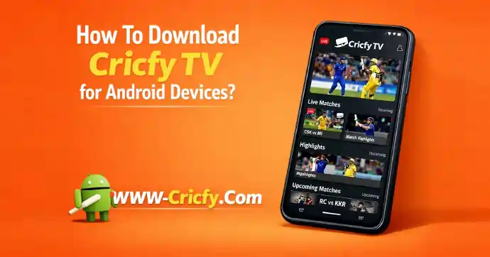 How To Download Cricfy TV for Android Devices?
