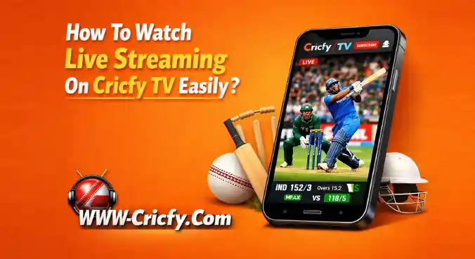 How To Watch Live Streaming On Cricfy TV Easily?